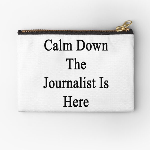 Calm Down The Journalist Is Here Zipper Pouch