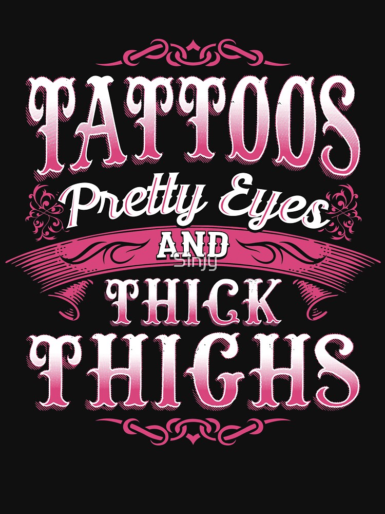 Tattoos Pretty Eyes And Thick Thighs