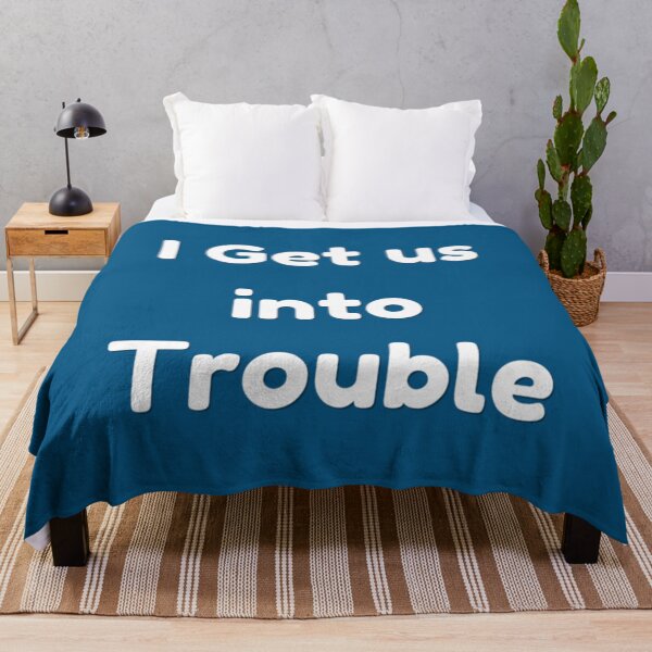 Item preview, I Get us into Trouble   designed and sold by WDAshop.