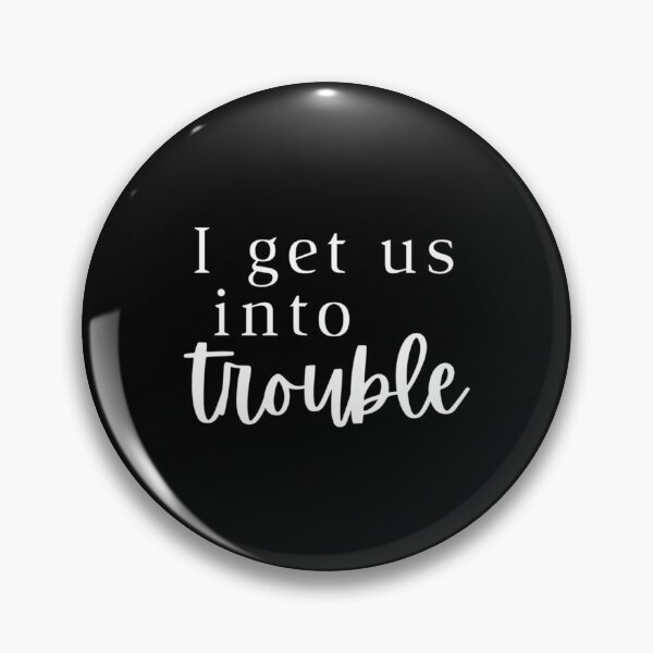 Item preview, i get us into trouble designed and sold by WDAshop.