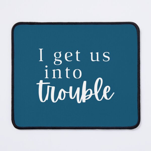 Item preview, i get us into trouble designed and sold by WDAshop.