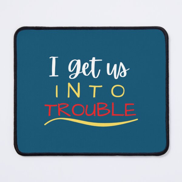 Item preview, Funny I Get us into Trouble designed and sold by WDAshop.