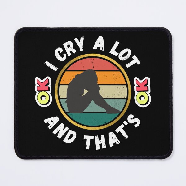 Item preview, I Cry A Lot And That's OK - Funny Crying Meme | Funny Crying Quote designed and sold by Delandor.