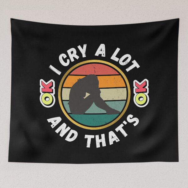 Item preview, I Cry A Lot And That's OK - Funny Crying Meme | Funny Crying Quote designed and sold by Delandor.