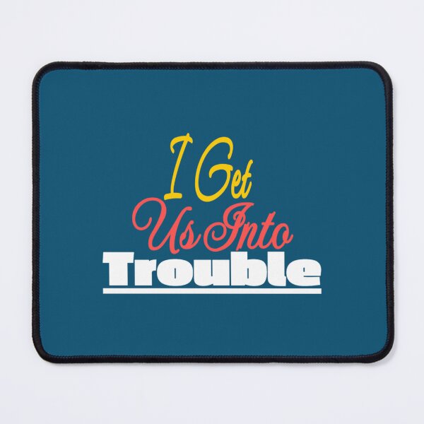 Item preview, I Get Us Into Trouble designed and sold by WDAshop.