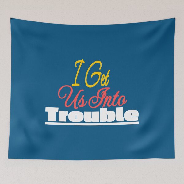 Item preview, I Get Us Into Trouble   designed and sold by WDAshop.