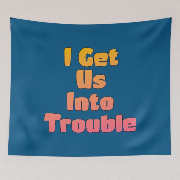 Item preview, I Get Us Into Trouble g61   designed and sold by WDAshop.