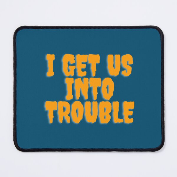 Item preview, I Get Us Into Trouble l39 designed and sold by WDAshop.