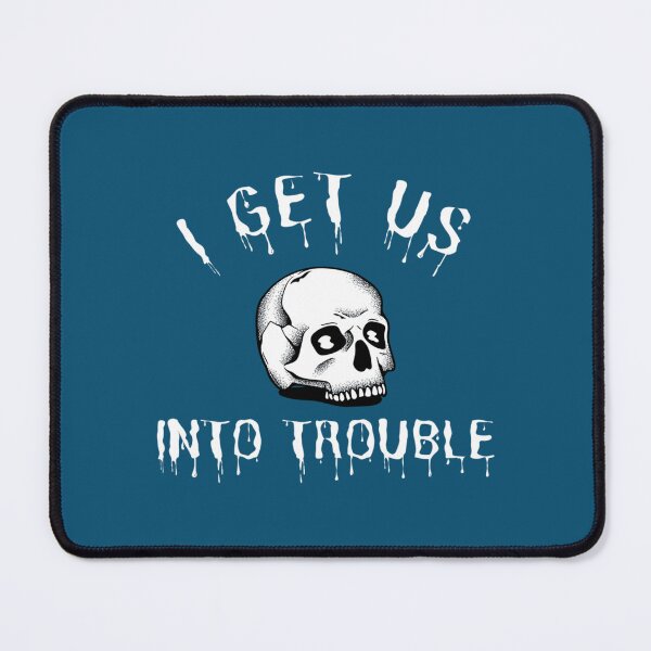 Item preview, I Get Us Into Trouble n70 designed and sold by WDAshop.
