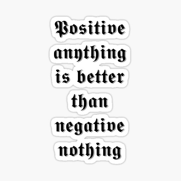 positive-anything-is-better-than-negative-nothing-elbert-hubbard