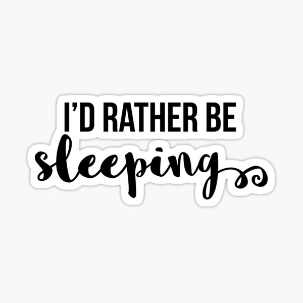 Id Rather Be Sleeping Stickers | Redbubble