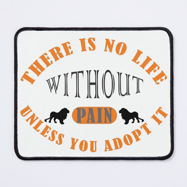 Item preview, THERE IS NO LIFE WITHOUT PAIN UNLESS YOU ADOPT IT  designed and sold by RD1store.
