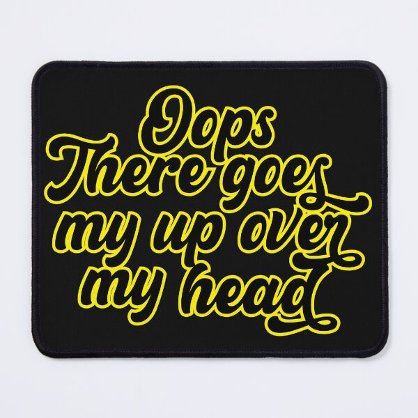 Item preview, oops there goes my up over my head designed and sold by Yakuzads.