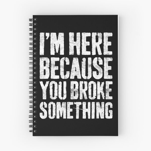 Item preview, I'm Here Because You Broke Something Mechanic designed and sold by Sara-Quinn.