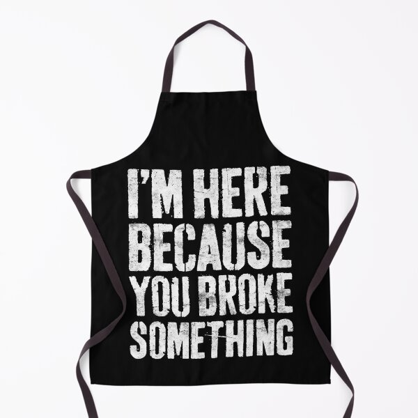 Item preview, I'm Here Because You Broke Something Mechanic designed and sold by Sara-Quinn.