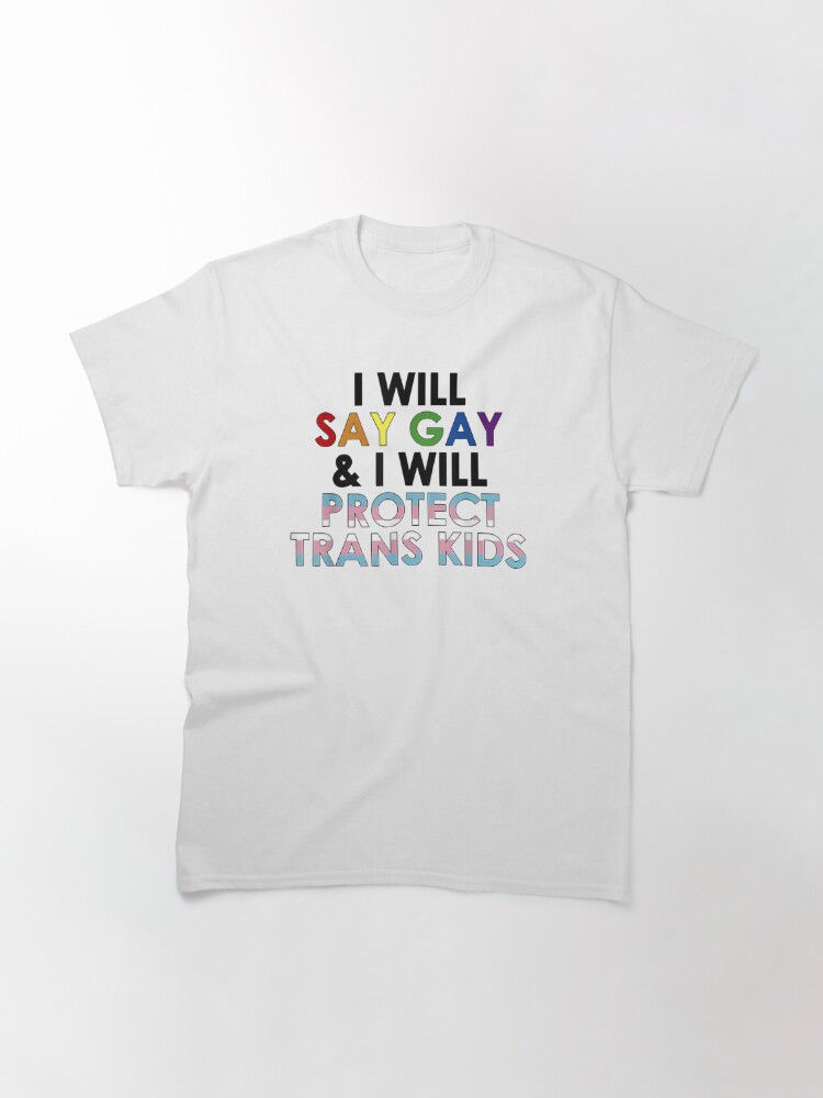 Discover I Will Say Gay And I Will Protect Trans Kids LGBTQ Pride T-Shirt