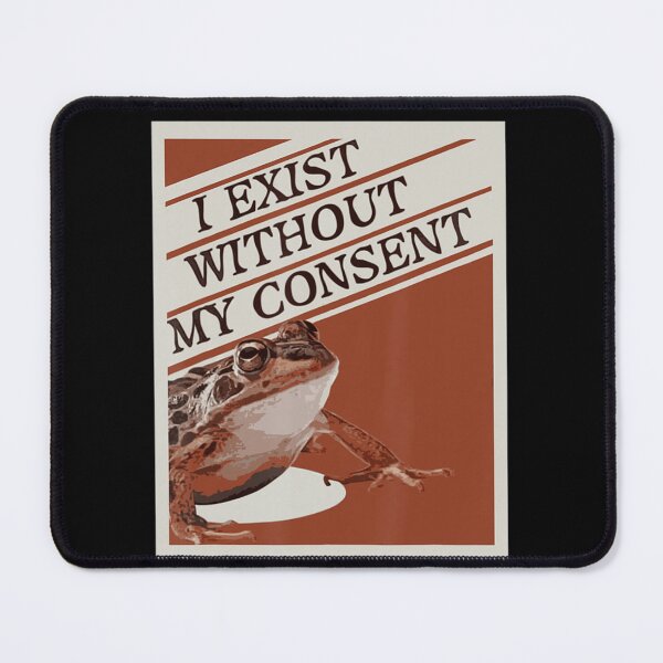 Item preview, I Exist Without My Consent I Exist Without My Consent Classic designed and sold by terrywillaim3.