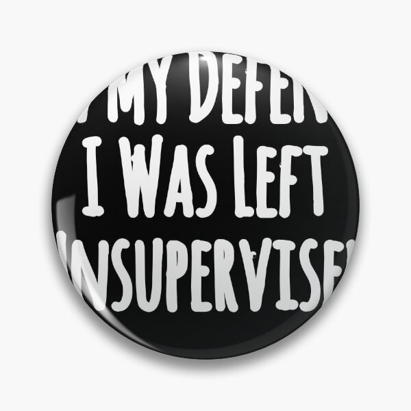 Item preview, In My Defence I Was Left Unsupervised designed and sold by ZERO9968.