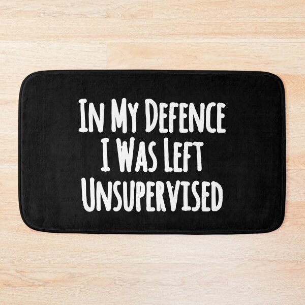 Item preview, In My Defence I Was Left Unsupervised designed and sold by ZERO9968.