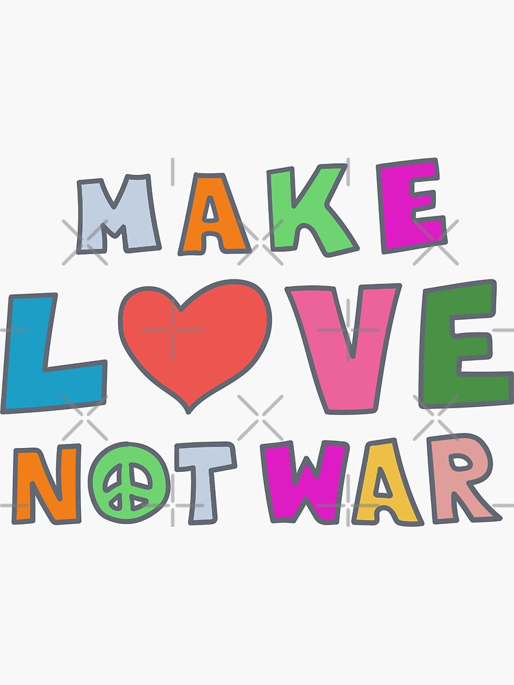 "Peace Needed. Make Love Not War. Make Art Not War." Sticker for Sale
