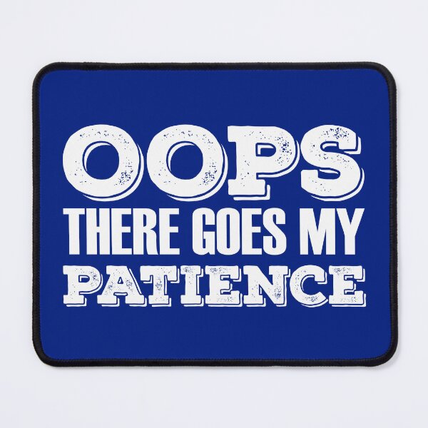 Item preview, Oops There Goes My Patience, Out of Patience designed and sold by Koala Designs.