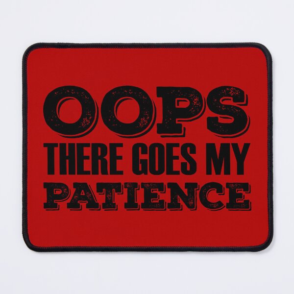 Item preview, Oops There Goes My Patience, Out of Patience designed and sold by Koala Designs.