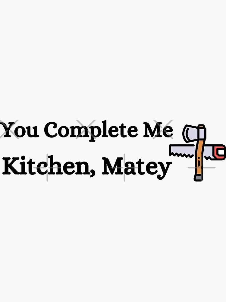 "You Complete Me Kitchen, Matey" Sticker for Sale by bahdsgraphic