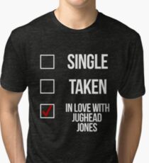 Single, Taken, In love with Jughead Jones-- White Tri-blend T-Shirt
