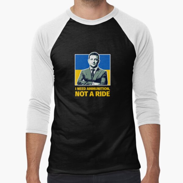 I Need Ammunition, Not a Ride. Volodymyr Zelensky Ukraine President. I Stand with Ukraine. Save Ukraine. I love Ukraine. Baseball ¾ Sleeve T-Shirt