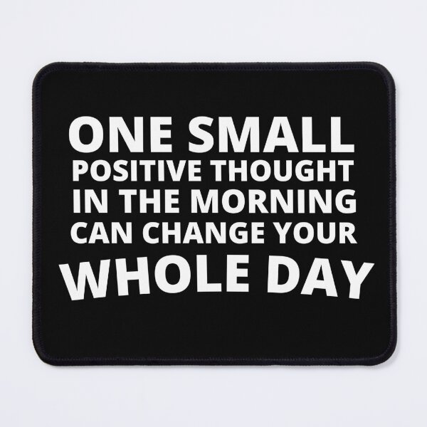 Item preview, One Small Positive Thought In The Morning Can Change Your Whole Day designed and sold by Thetruemo.