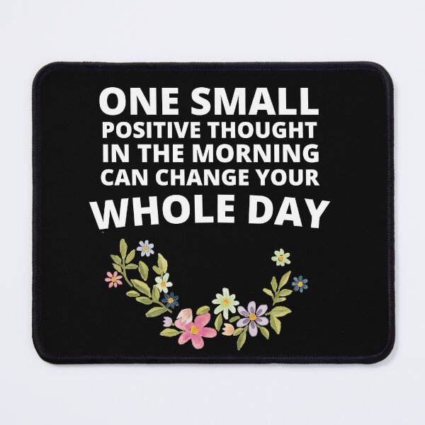 Item preview,  One Small Positive Thought In The Morning Can Change Your Whole Day designed and sold by Thetruemo.