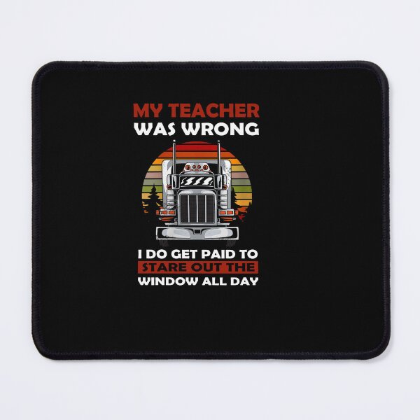 Item preview, My Teacher was wrong i do get paid to stard out the window all day - for Truck driver lovers designed and sold by TeesLina.
