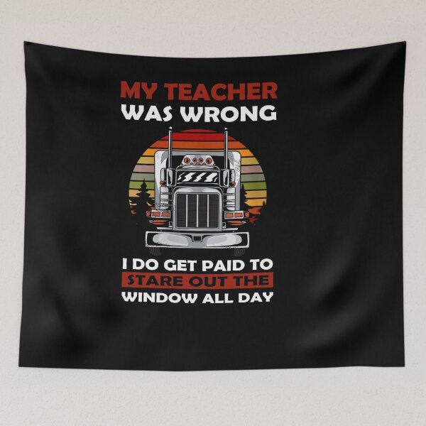 Item preview, My Teacher was wrong i do get  paid to stard out the window all day - for Truck driver lovers designed and sold by TeesLina.