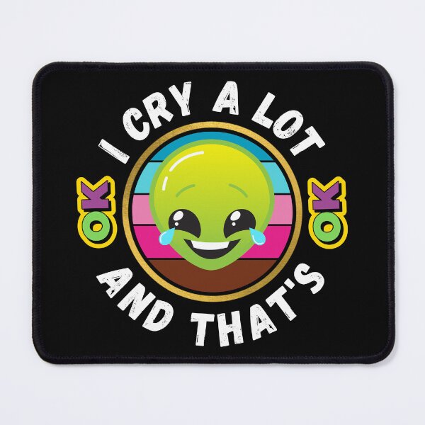 Item preview, I Cry A Lot And That's OK - Funny OK Meme | Funny OK Quote designed and sold by Delandor.