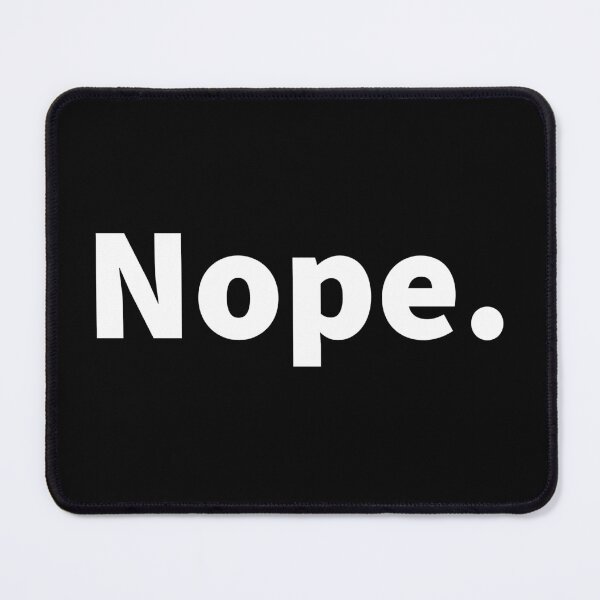 Item preview, Funny and sarcastic bold white text design saying “Nope.” No, witty no,  On a black T-shirt and sticker.  designed and sold by PlainCrankyT.