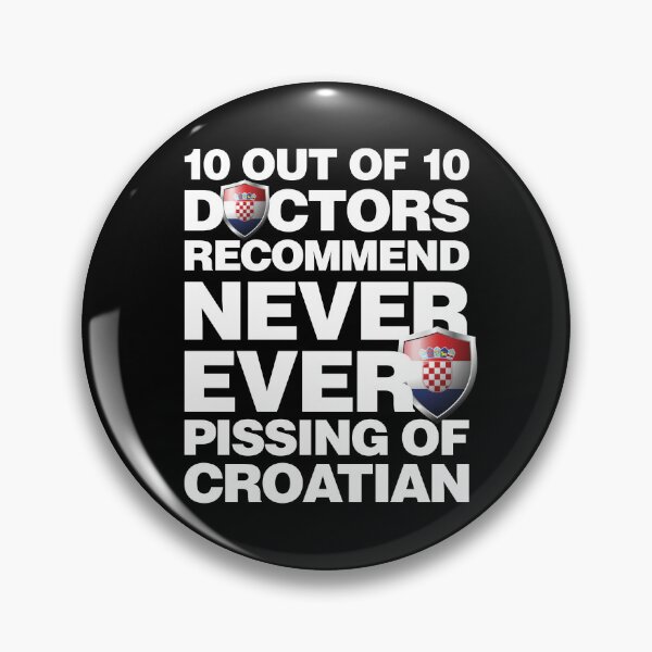 Item preview, 10 out of 10 Doctors recommend never pissing of Croatian designed and sold by elhefe.