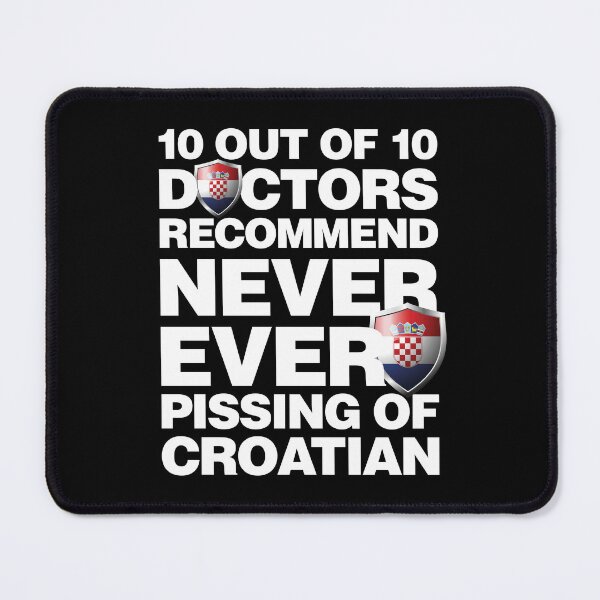 Item preview, 10 out of 10 Doctors recommend never pissing of Croatian designed and sold by elhefe.