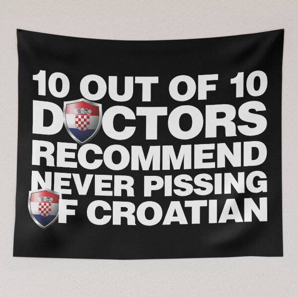 Item preview, 10 out of 10 Doctors recommend never pissing of Croatian designed and sold by elhefe.