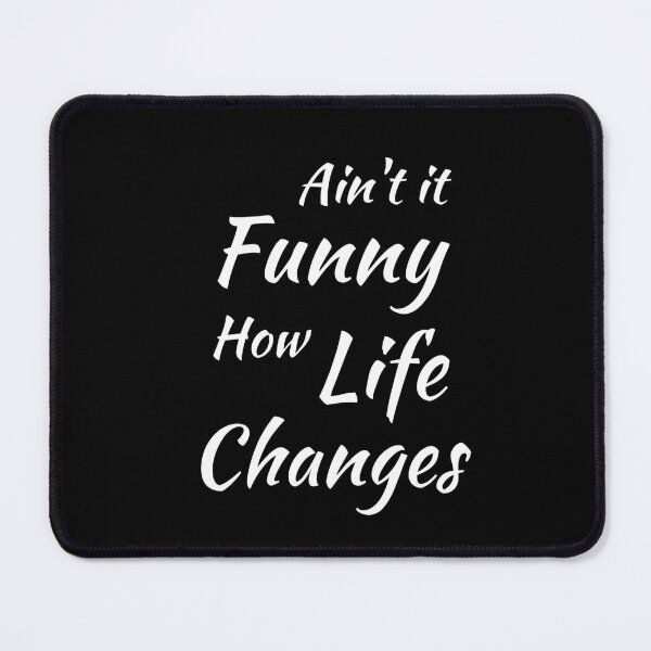 Item preview, Aint It Funny How Life Changes - Black And White Simple Font - Gift For Country Music Lovers - Funny Meme Sarcastic Satire designed and sold by ExploreTheStore.