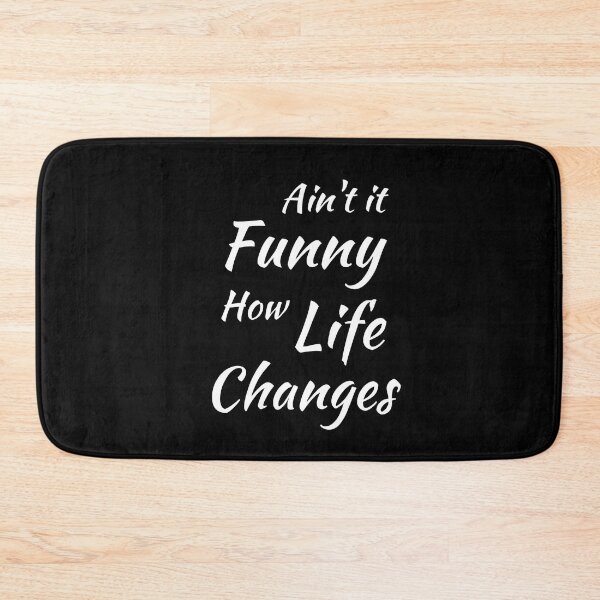 Item preview, Aint It Funny How Life Changes - Black And White Simple Font - Gift For Country Music Lovers - Funny Meme Sarcastic Satire designed and sold by ExploreTheStore.