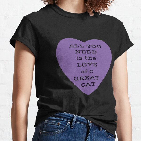 All You Need Is The Love of a Great Cat Purple Heart Classic T-Shirt