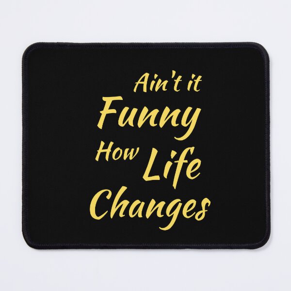 Item preview, Aint It Funny How Life Changes - Black And Yellow Simple Font - Gift For Country Music Lovers - Funny Meme Sarcastic Satire designed and sold by ExploreTheStore.