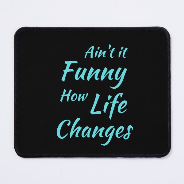 Item preview, Aint It Funny How Life Changes - Black And Blue Simple Font - Gift For Country Music Lovers - Funny Meme Sarcastic Satire designed and sold by ExploreTheStore.