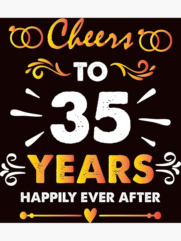 35th Wedding Anniversary Cheers To 35 Years Married Couple T Shirt Poster For Sale By 5285