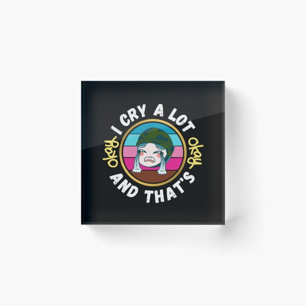 Item preview, I Cry A Lot And That's OK - Funny OK Memes | Funny OK Quote designed and sold by Delandor.