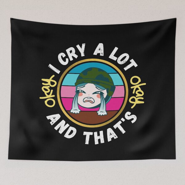 Item preview, I Cry A Lot And That's OK - Funny OK Memes | Funny OK Quote designed and sold by Delandor.