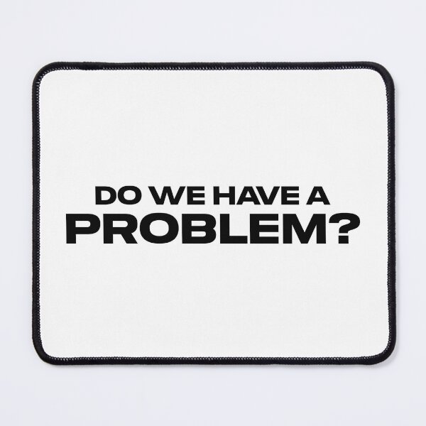 Item preview, Do We Have a Problem? designed and sold by FilipeFerreira.