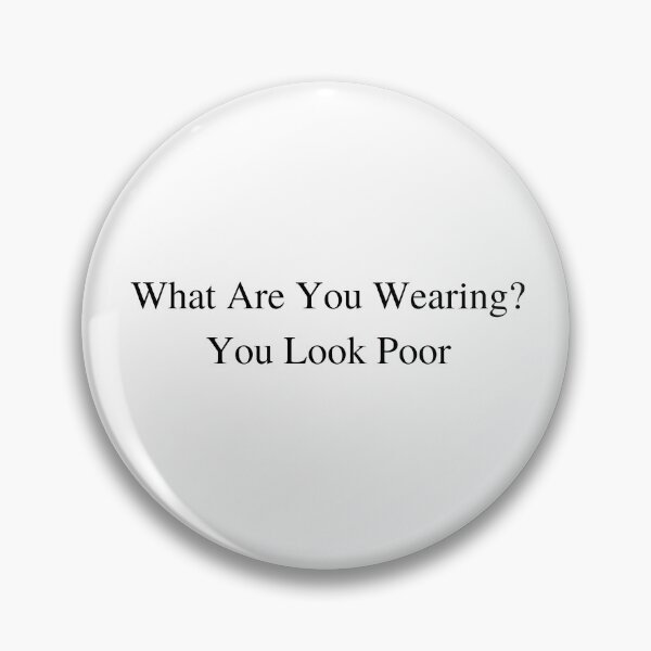 Item preview, What Are You Wearing? You Look Poor designed and sold by CS Cairo.