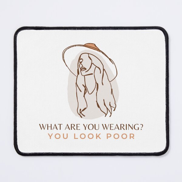 Item preview, What Are You Wearing? You Look Poor  designed and sold by CS Cairo.