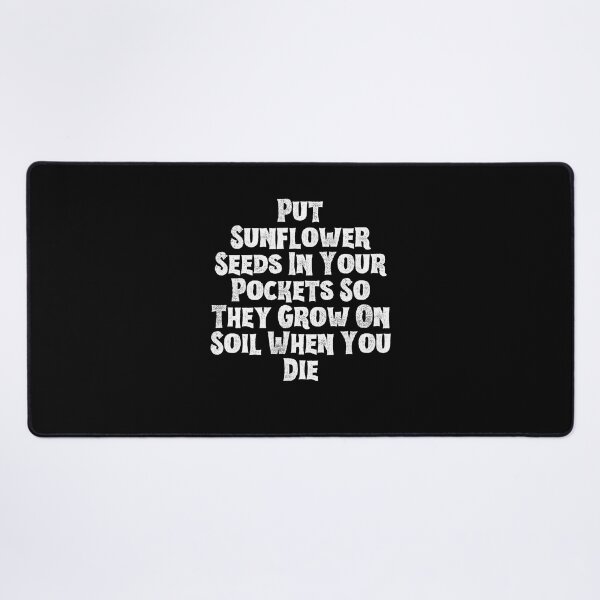 Item preview, Put Sunflower Seeds In Your Pockets So They Grow On Soil When You Die designed and sold by AppareIIndustry.